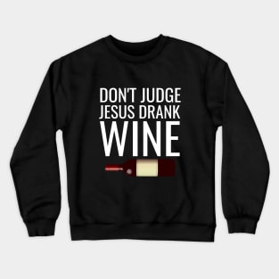 Don't judge jesus drank wine Crewneck Sweatshirt